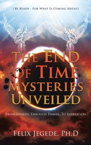 Kniha End Of Time Mysteries Unveiled FELIX JEGEDE PH.D