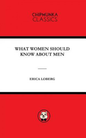 Carte What Women Should Know about Men ERICA MARY LOBERG