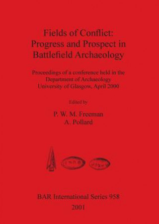 Carte Fields of Conflict: Progress and Prospect in Battlefield Archaeology P. W. M. Freeman