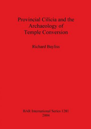 Книга Provincial Cilicia and the Archaeology of Temple Conversion R.I.S. Bayliss