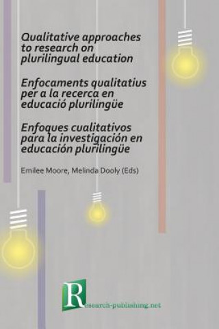 Könyv Qualitative Approaches to Research on Plurilingual Education / Enfocaments Qualitatius per a la Recerca en Educacio Plurilingue / Enfoques Cualitativo Emilee Moore