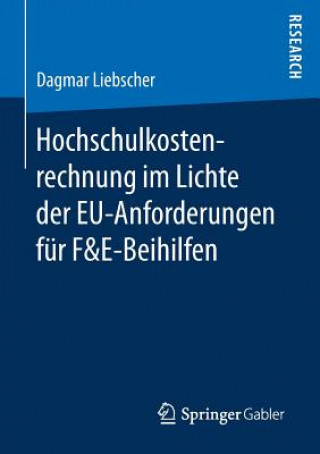 Kniha Hochschulkostenrechnung Im Lichte Der Eu-Anforderungen Fur F&e-Beihilfen DAGMAR LIEBSCHER