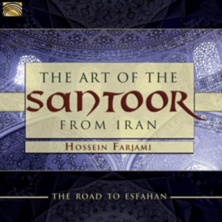 Audio The Art Of The Santoor From Iran-Road To Esfahan Hossein Farjami