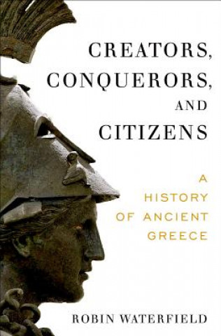 Kniha Creators, Conquerors, and Citizens: A History of Ancient Greece Robin Waterfield
