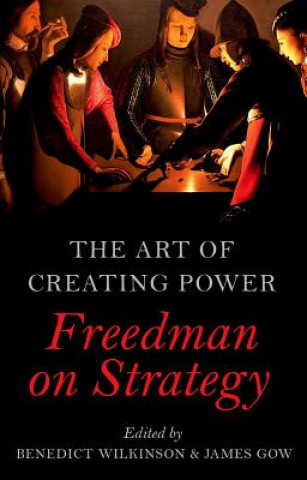 Könyv The Art of Creating Power: Freedman on Strategy Benedict Wilkinson