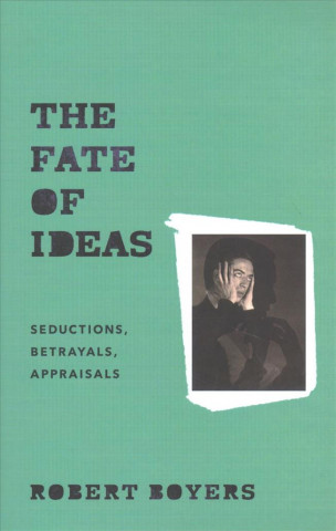 Carte Fate of Ideas Robert Boyers