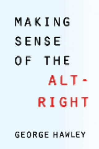 Kniha Making Sense of the Alt-Right George Hawley