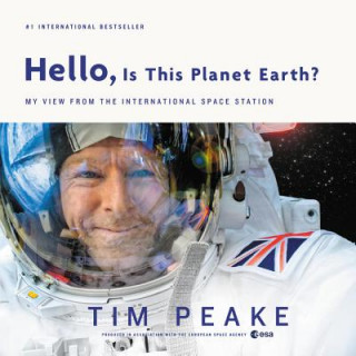 Kniha Hello, Is This Planet Earth?: My View from the International Space Station Tim Peake