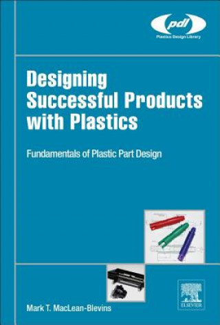 Könyv Designing Successful Products with Plastics Mark T. MacLean-Blevins