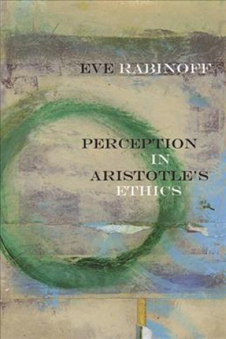 Libro Perception in Aristotle's Ethics Eve Rabinoff