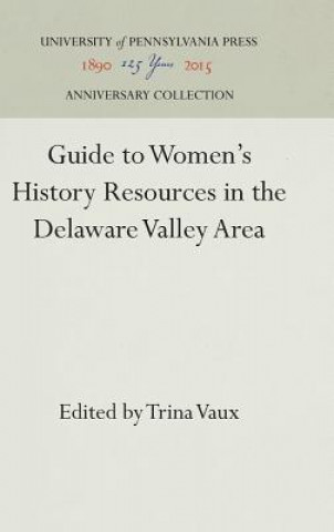 Carte Guide to Women's History Resources in the Delaware Valley Area Trina Vaux