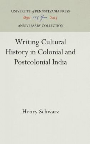 Kniha Writing Cultural History in Colonial and Postcolonial India Henry Schwarz