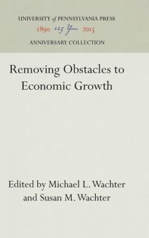 Kniha Removing Obstacles to Economic Growth Michael L. Wachter