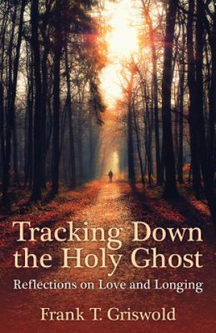 Book Tracking Down the Holy Ghost Frank T. Griswold