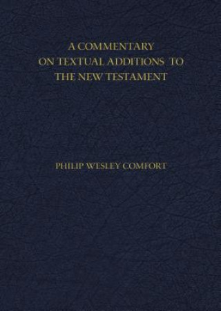 Könyv Commentary on Textual Additions to the New Testament Philip Wesley Comfort