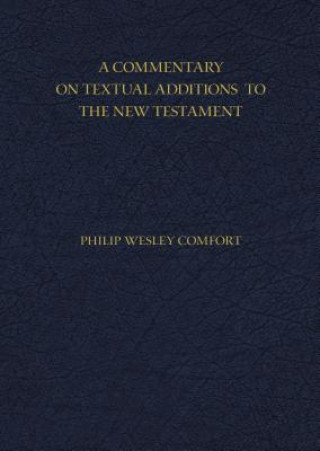 Book Commentary on Textual Additions to the New Testament Philip Wesley Comfort