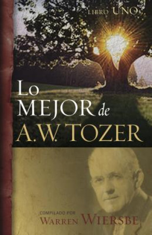 Carte Lo Mejor de A.W. Tozer, Libro 1 Warren W. Wiersbe