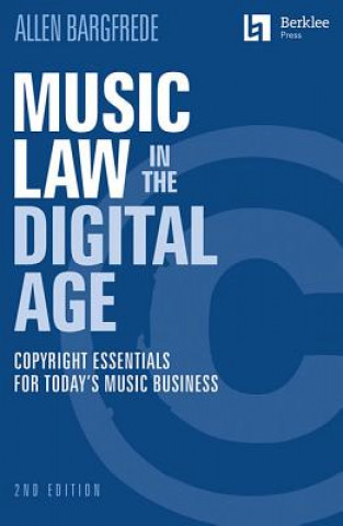Kniha Music Law in the Digital Age: Copyright Essentials for Today's Music Business Allen Bargfrede