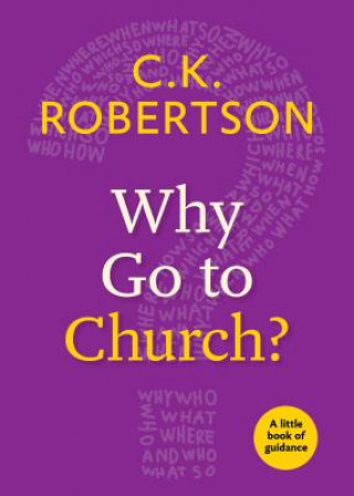 Kniha Why Go to Church?: A Little Book of Guidance C. K. Robertson