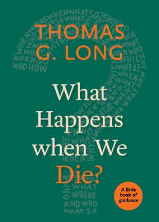 Carte What Happens When We Die?: A Little Book of Guidance Thomas G. Long