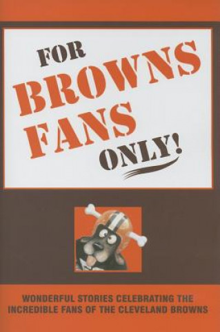 Kniha FOR BROWNS FANS ONLY Rich Wolfe