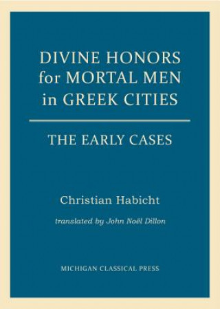 Kniha Divine Honors for Mortal Men in Greek Cities Christian Habicht