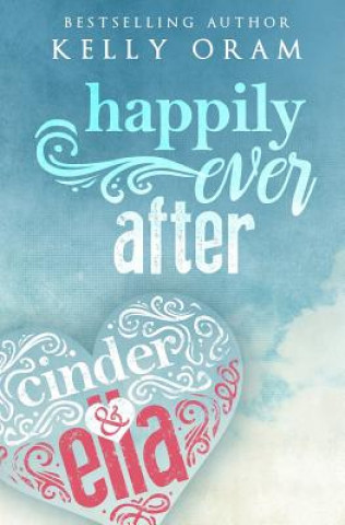 Könyv HAPPILY EVER AFTER (CINDER & E Kelly Oram