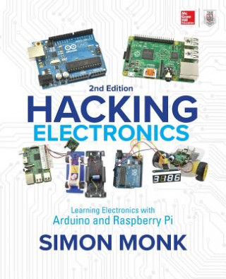 Carte Hacking Electronics: Learning Electronics with Arduino and Raspberry Pi, Second Edition Simon Monk