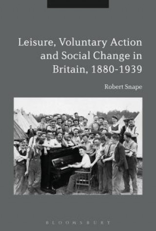 Книга Leisure, Voluntary Action and Social Change in Britain, 1880-1939 Robert Snape