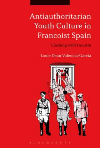 Carte Antiauthoritarian Youth Culture in Francoist Spain Louie Dean Valencia-Garcia