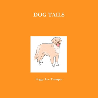 Kniha DOG TAILS Peggy Lee Tremper