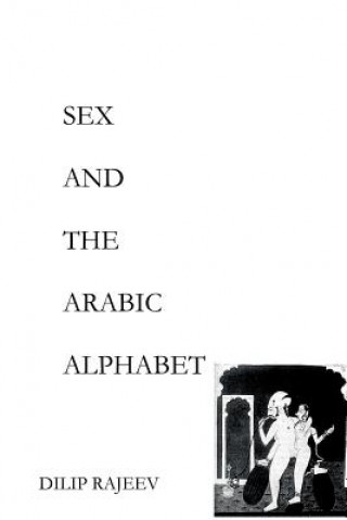 Könyv Sex and the Arabic Alphabet Dilip Rajeev