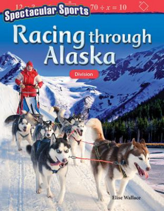 Kniha Spectacular Sports: Racing Through Alaska: Division Elise Wallace