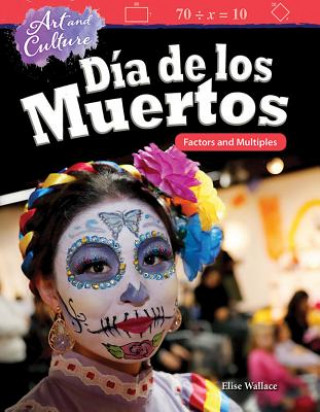 Carte Art and Culture: Día de Los Muertos: Factors and Multiples Elise Wallace