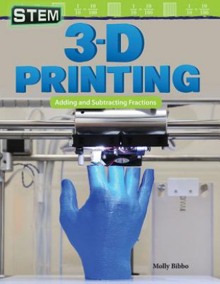 Knjiga Stem: 3-D Printing: Adding and Subtracting Fractions Molly Bibbo