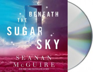 Hanganyagok Beneath the Sugar Sky Seanan McGuire