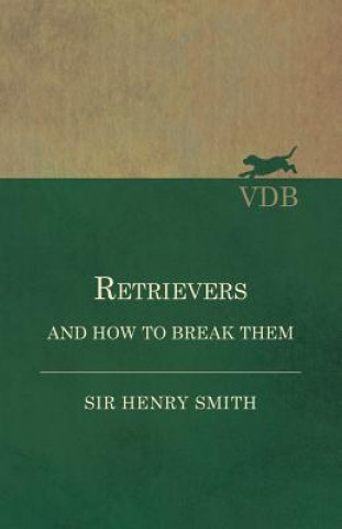 Kniha Retrievers and How to Break Them Sir Henry Smith