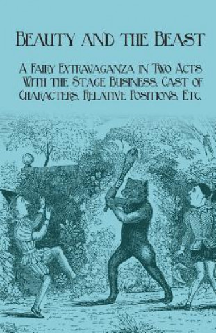 Carte Beauty and the Beast - A Fairy Extravaganza in Two Acts - With the Stage Business, Cast of Characters, Relative Positions, Etc. J. R. Planche