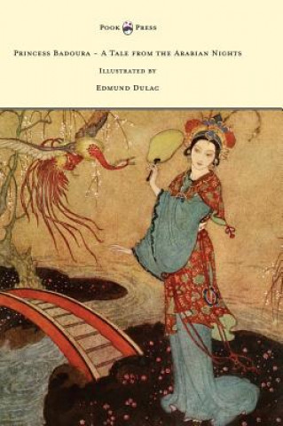 Kniha Princess Badoura - A Tale from the Arabian Nights - Illustrated by Edmund Dulac Laurence Housman