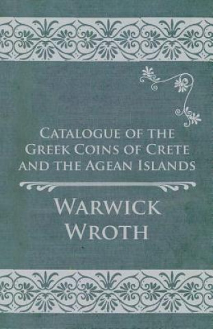 Книга Catalogue of the Greek Coins of Crete and the Agean Islands Warwick Wroth