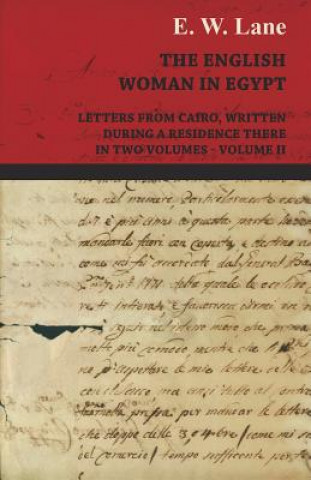 Kniha The English Woman in Egypt - Letters from Cairo, Written During a Residence There - In Two Volumes - Volume II E. W. Lane