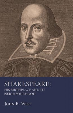 Buch Shakespeare - His Birthplace and Its Neighbourhood John R. Wise