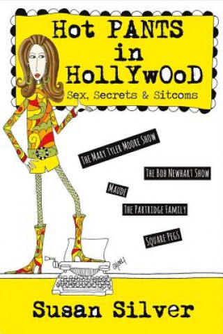 Kniha Hot Pants in Hollywood: Sex, Secrets & Sitcomsvolume 1 Susan Silver