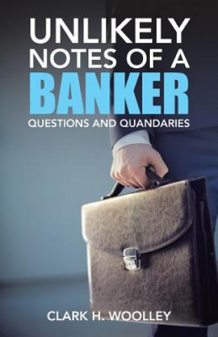 Kniha Unlikely Notes of a Banker Clark H. Woolley