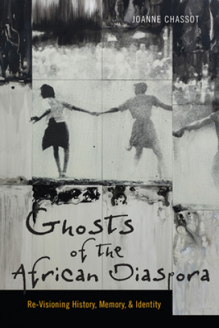 Kniha Ghosts of the African Diaspora - Re-Visioning History, Memory, and Identity Joanne Chassot