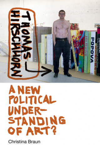 Kniha Thomas Hirschhorn - A New Political Understanding of Art? Christina Braun