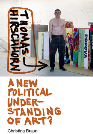 Książka Thomas Hirschhorn - A New Political Understanding of Art? Christina Braun