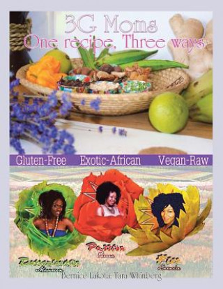 Carte 3G Moms One Recipe, Three Ways Bernice Lakota