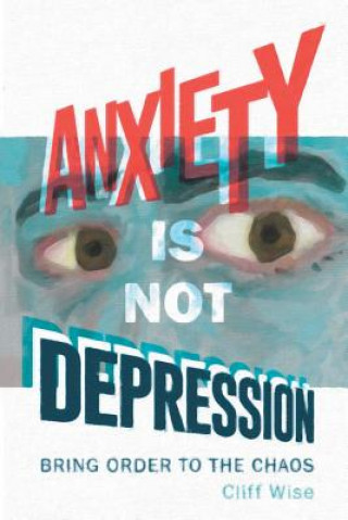 Kniha Anxiety Is Not Depression Cliff Wise