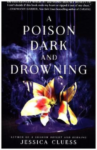 Carte Poison Dark and Drowning (Kingdom on Fire, Book Two) Jessica Cluess